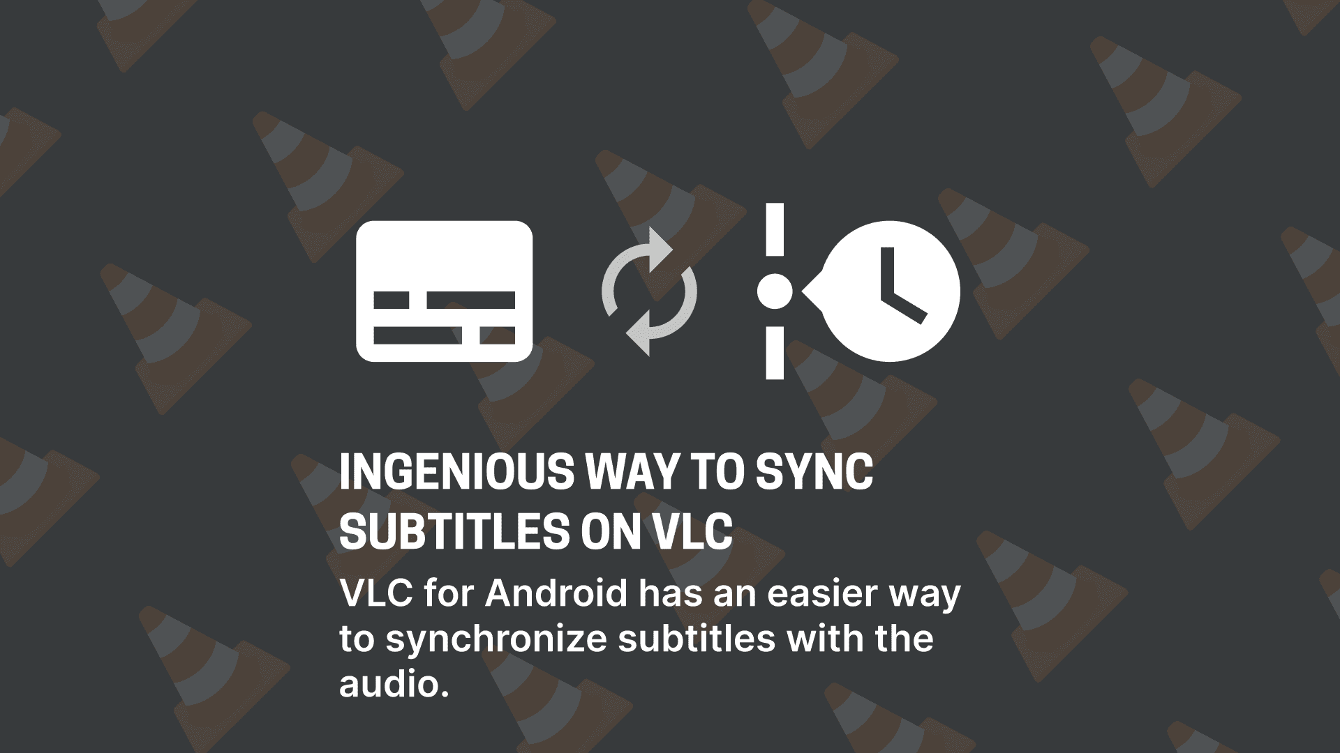 Cover Image for the post The ingenious new sync subtitles feature on VLC for Android.